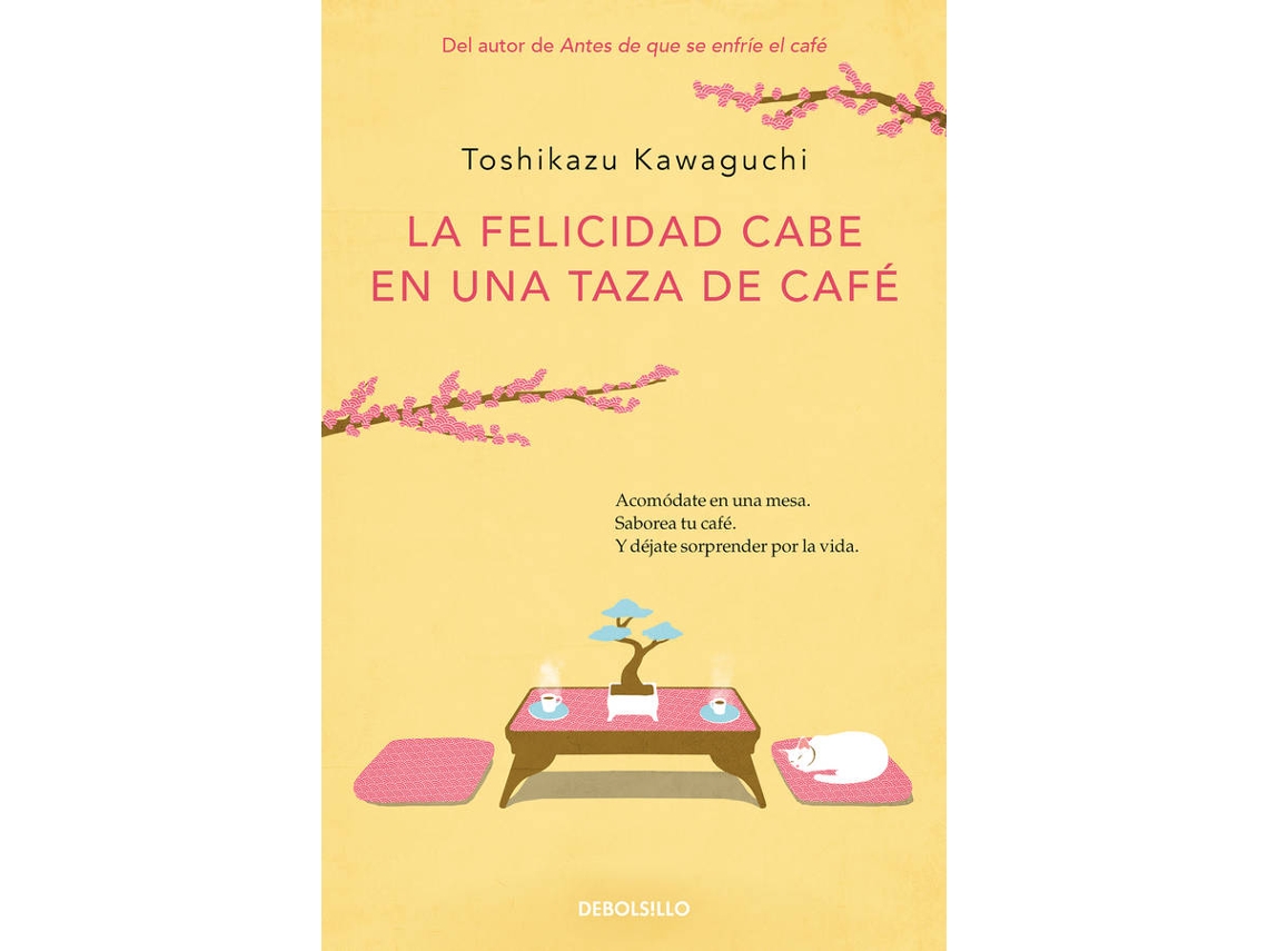 Libro La Felicidad Cabe En Una Taza De Café (Antes De Que Se Enfríe El Café 2) de Toshikazu Kawaguchi (Español)