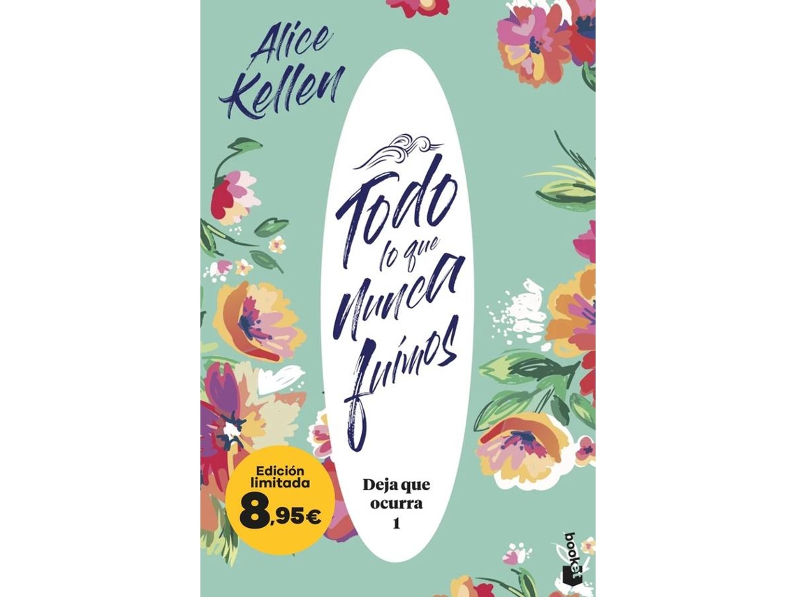 Libro Todo Lo Que Nunca Fuimos (Deja Que Ocurra, 1): Edición Limitada A Precio Especial de Alice Kellen (Español)