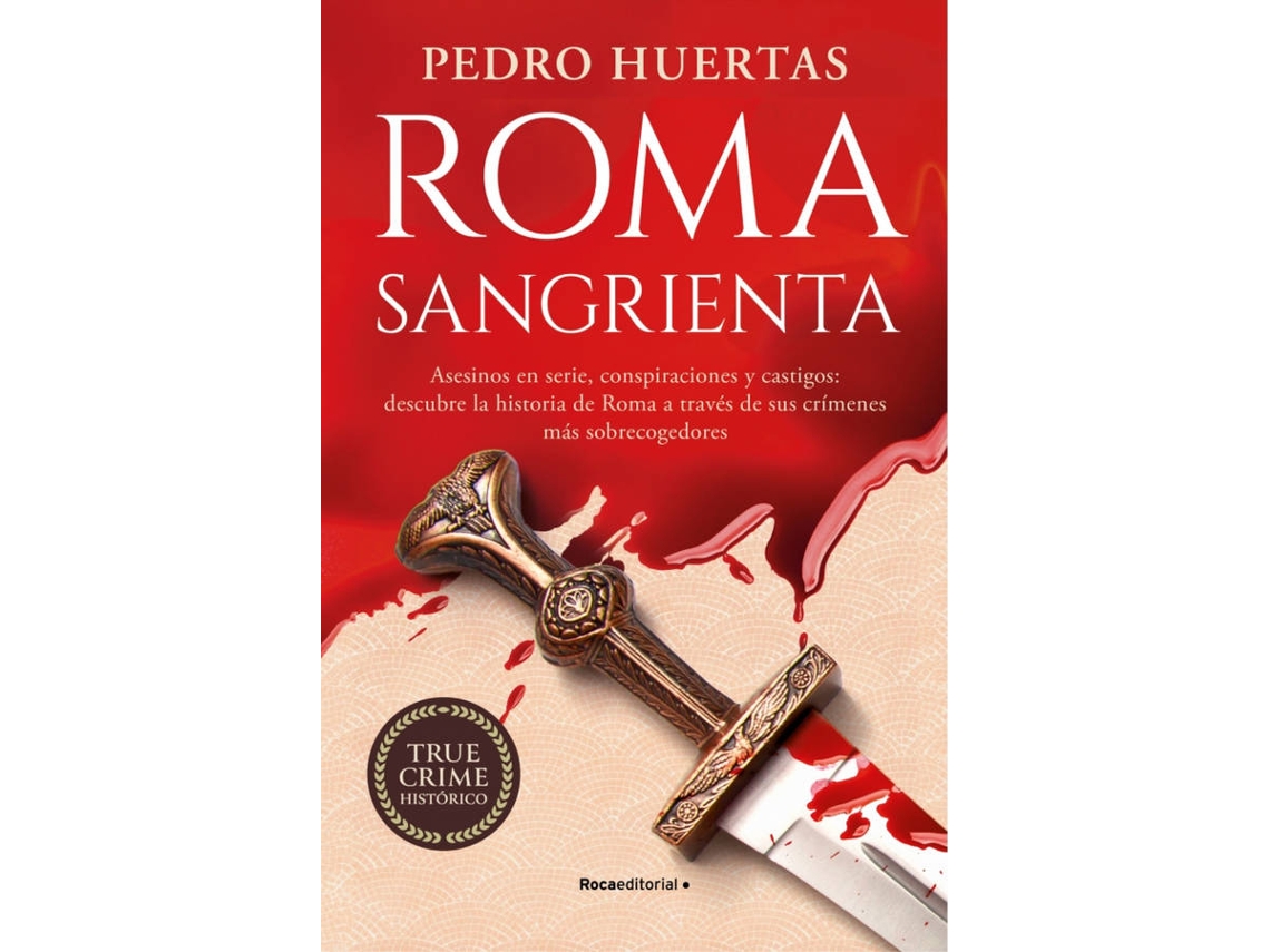 Libro Roma Sangrienta: Asesinos En Serie, Conspiraciones Y Castigos: Descubre La Historia De Roma A Través De Sus Crímenes Más Sobrecogedores de Pedro Huertas (Español)