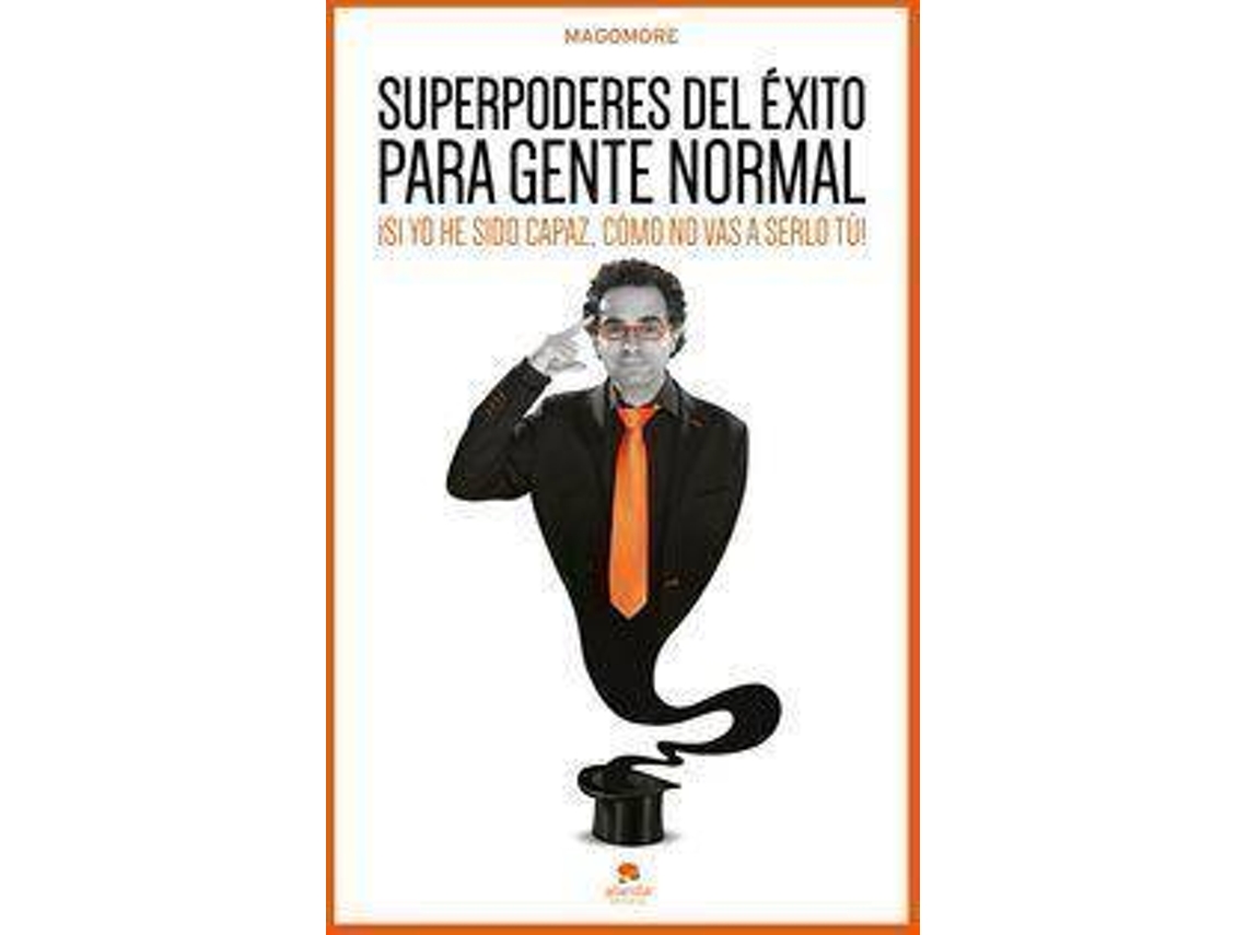 Libro Superpoderes del éxito para gente normal consigue todo lo que quieras-- trabajando como un cabrón de Mago More (Español)