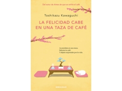 Libro La Felicidad Cabe En Una Taza De Café (Antes De Que Se Enfríe El Café 2) de Toshikazu Kawaguchi (Español)