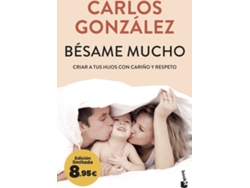 Libro Bésame Mucho: Criar A Tus Hijos Con Cariño Y Respeto. Edición Limitada A Precio Especial de Carlos González (Español)