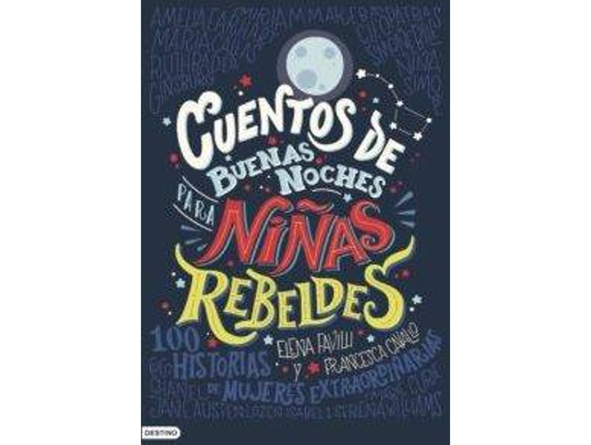 Libro Cuentos De Buenas Noches para Niñas Rebeldes de Elena Favilli y Francesca Cavallo (Año de edición - 2017)