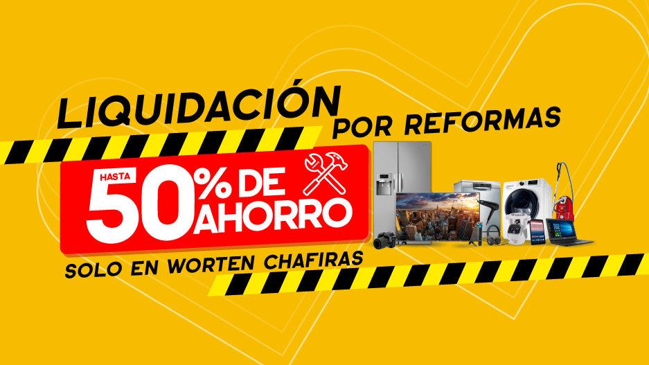 Hasta 50% de ahorro por reformas en nuestra tienda de Worten Chafiras